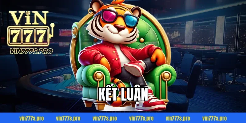 TẢI APP VIN777 - TRẢI NGHIỆM CÁ CƯỢC ĐỈNH CAO, AN TOÀN 6 Kết luận